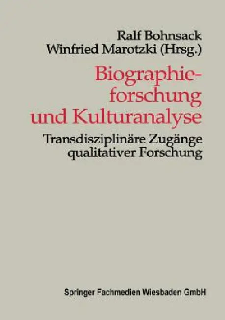 Biographieforschung Und Kulturanalyse: Transdisziplinäre Zugänge Qualitativer Forschung by Ralf Bohnsack, Winfried Marotzki