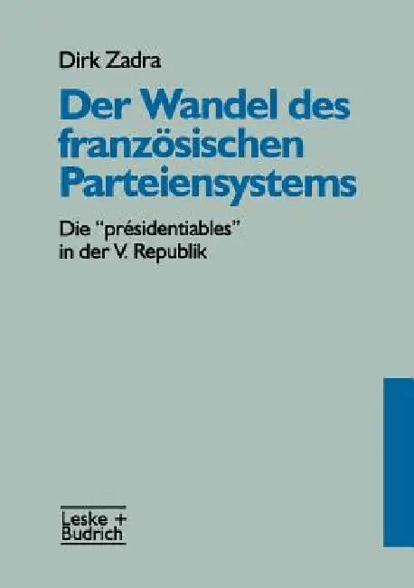 Der Wandel Des Französischen Parteiensystems: Die "Présidentiables" in Der V. Republik by Dirk Zadra