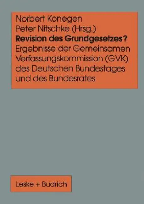 Revision Des Grundgesetzes?: Ergebnisse Der Gemeinsamen Verfassungskommission (Gvk) Des Deutschen Bundestages Und Des Bundesrates by Norbert Konegen, Peter Nitschke