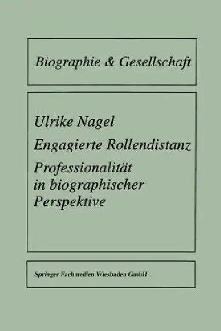 Engagierte Rollendistanz: Professionalität in Biographischer Perspektive by Ulrike Nagel