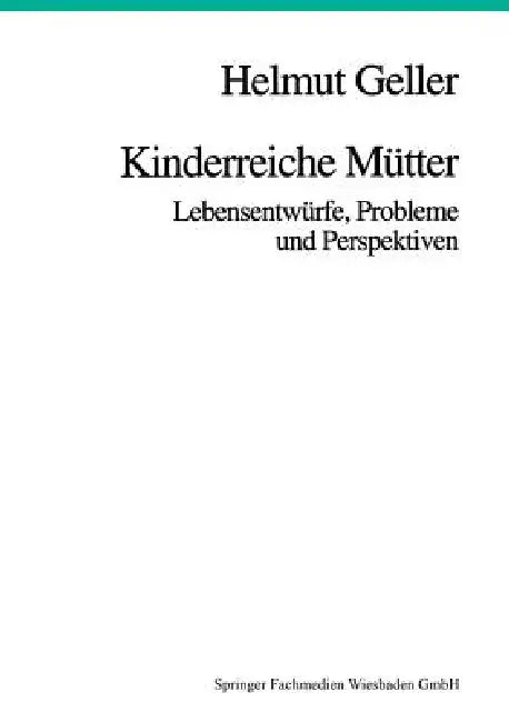 Kinderreiche Mütter: Lebensentwürfe, Probleme Und Perspektiven by Helmut Geller