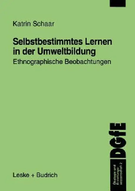 Selbstbestimmtes Lernen in Der Umweltbildung: Ethnographische Beobachtungen by Katrin Schaar