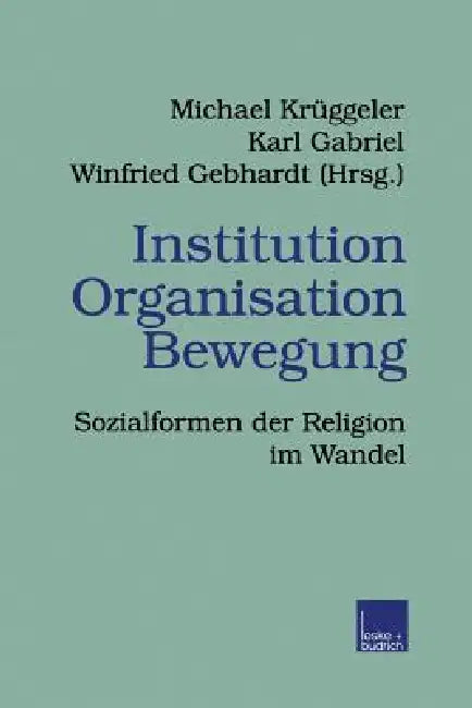 Institution Organisation Bewegung: Sozialformen Der Religion Im Wandel by Karl Gabriel, Michael Krüggeler, Winfried Gebhardt