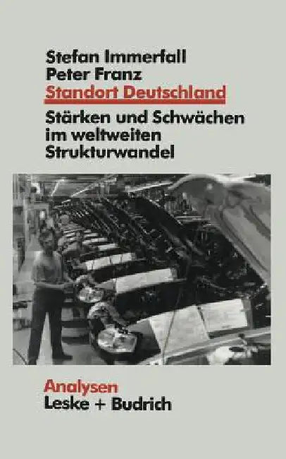 Standort Deutschland in Der Bewährungsprobe: Seine Stärken Und Schwächen Im Weltweiten Strukturwandel by Stefan Immerfall, Peter Franz