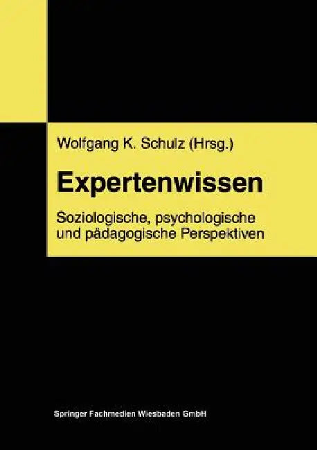 Expertenwissen: Soziologische, Psychologische Und Pädagogische Perspektiven by Wolfgang Schulz