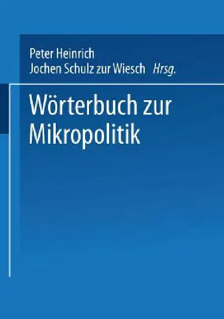 Wörterbuch Zur Mikropolitik by Peter Heinrich, Jochen Schulz Zur Wiesch
