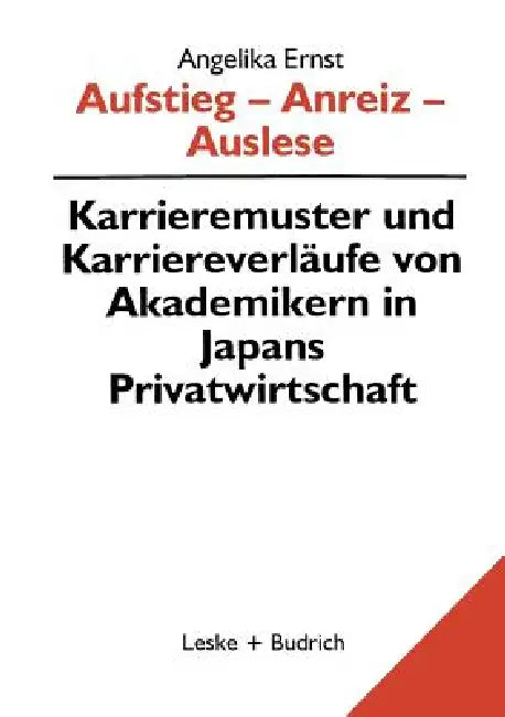 Aufstieg -- Anreiz -- Auslese: Karriermuster Und Karriereverläufe Von Akademikern in Japan by Angelika Ernst