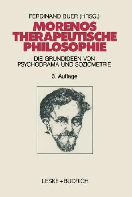 Morenos Therapeutische Philosophie: Zu Den Grundideen Von Psychodrama Und Soziometrie by Ferdinand Buer