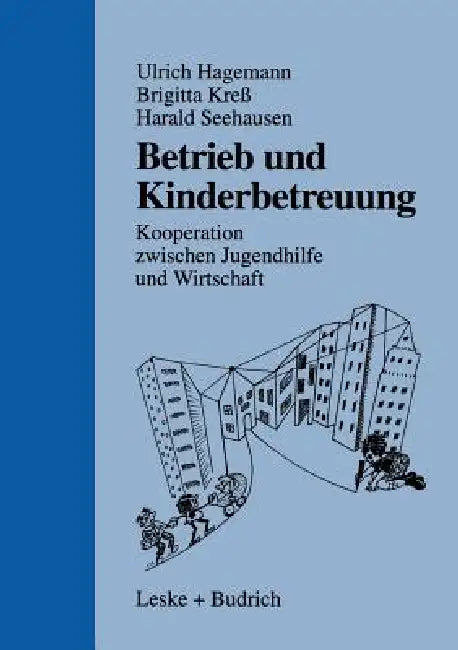Betrieb Und Kinderbetreuung: Kooperation Zwischen Jugendhilfe Und Wirtschaft by Ulrich Hagemann, Brigitte Kreß, Harald Seehausen