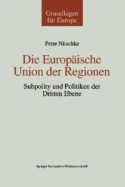 Die Europäische Union Der Regionen: Subpolity Und Politiken Der Dritten Ebene by Peter Nitschke