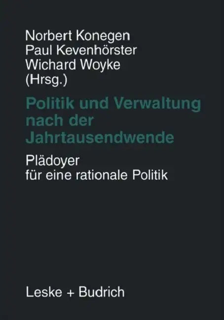 Politik Und Verwaltung Nach Der Jahrtausendwende -- Plädoyer Für Eine Rationale Politik: Festschrift Für Gerhard W. Wittkämper Zum 65. Geburtstag by Norbert Konegen, Paul Kevenhörster, Wichard Woyke
