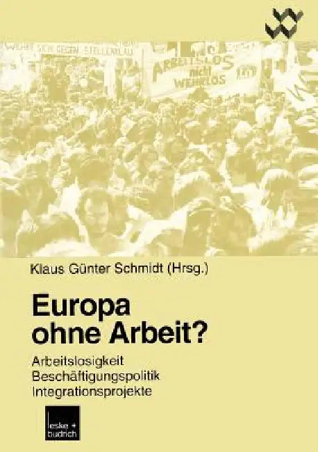 Europa Ohne Arbeit?: Arbeitslosigkeit, Beschäftigungspolitik, Integrationsprojekte by Klaus Günter Schmidt