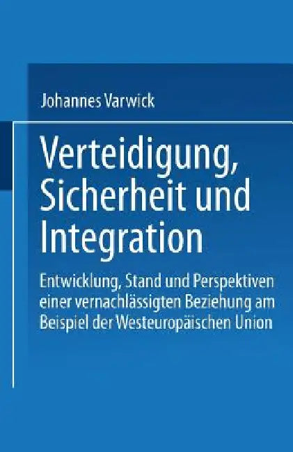 Sicherheit Und Integration in Europa: Zur Renaissance Der Westeuropäischen Union by Johannes Varwick