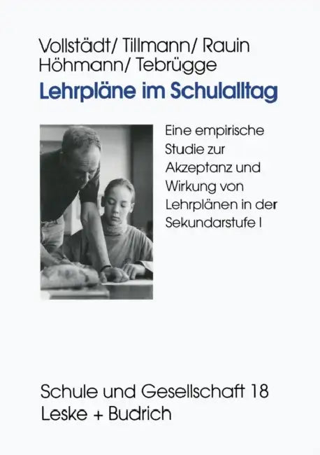 Lehrpläne Im Schulalltag: Eine Empirische Studie Zur Akzeptanz Und Wirkung Von Lehrplänen in Der Sekundarstufe I by Witlof Vollstädt, Klaus-Jürgen Tillmann, Udo Rauin