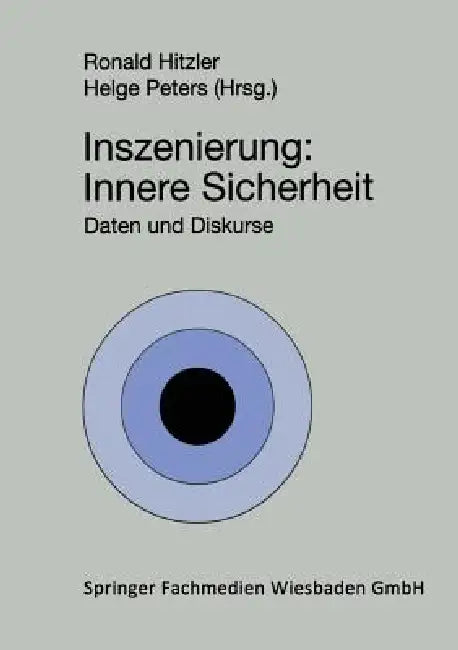 Inszenierung: Innere Sicherheit: Daten Und Diskurse by Ronald Hitzler, Helge Peters