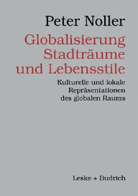 Globalisierung, Stadträume Und Lebensstile: Kulturelle Und Lokale Repräsentationen Des Globalen Raums by Peter Noller