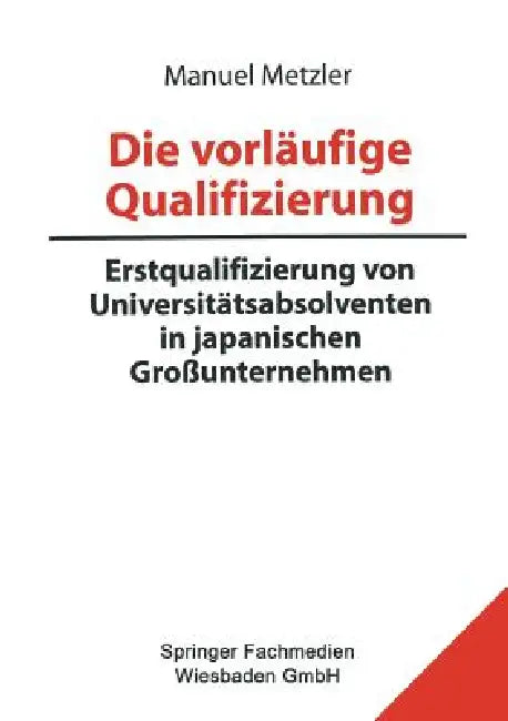 Die Vorläufige Qualifizierung: Erstqualifizierung Von Universitätsabsolventen in Japanischen Großunternehmen by Manuel Metzler