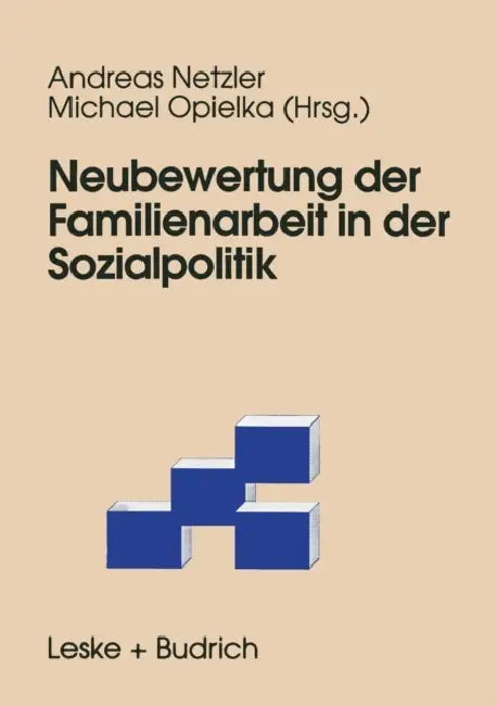 Neubewertung Der Familienarbeit in Der Sozialpolitik by Andreas Netzler, Michael Opielka