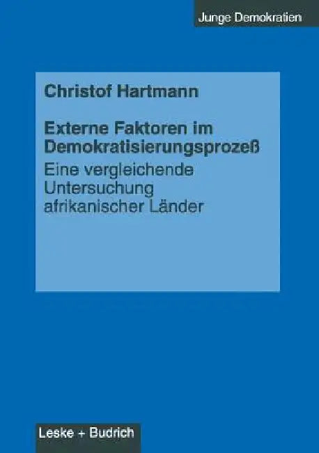 Externe Faktoren Im Demokratisierungsprozeß: Eine Vergleichende Untersuchung Afrikanischer Länder by Christof Hartmann
