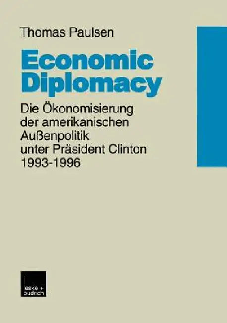 Economic Diplomacy: Die Ökonomisierung Der Amerikanischen Außenpolitik Unter Präsident Clinton 1993-1996 by Thomas Paulsen