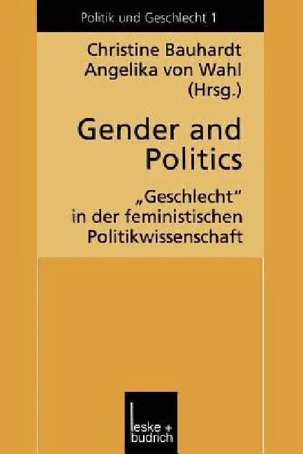 Gender and Politics: "Geschlecht" in Der Feministischen Politikwissenschaft by Christine Bauhardt, Angelika Wahl