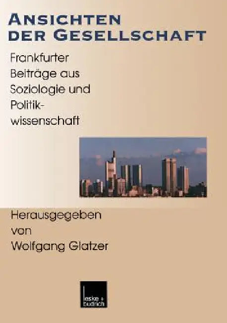 Ansichten Der Gesellschaft: Frankfurter Beiträge Aus Soziologie Und Politikwissenschaft by Wolfgang Glatzer