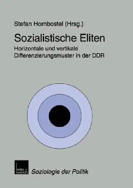 Sozialistische Eliten: Horizontale Und Vertikale Differenzierungsmuster in Der DDR by Stefan Hornbostel