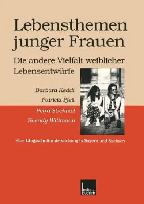 Lebensthemen Junger Frauen -- Die Andere Vielfalt Weiblicher Lebensentwürfe: Eine Längsschnittuntersuchung in Bayern Und Sachsen by Barbara Keddi, Patricia Pfeil