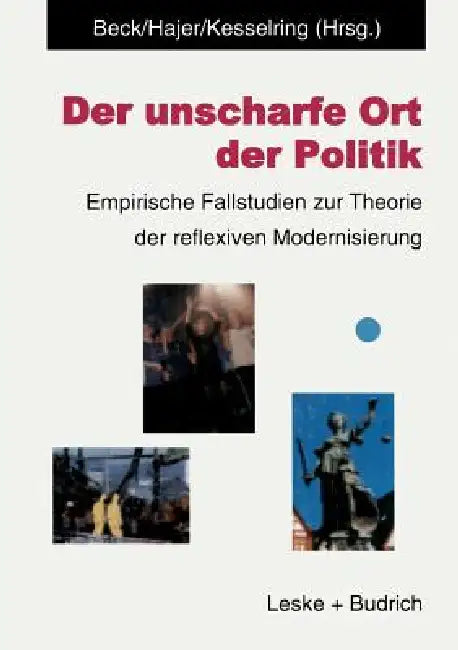 Der Unscharfe Ort Der Politik: Empirische Fallstudien Zur Theorie Der Reflexiven Modernisierung by Ulrich Beck, Maarten A. Jaher, Sven Kesselring