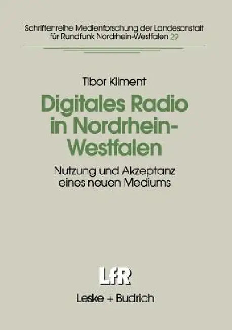Digitales Radio in Nordrhein-Westfalen: Nutzung Und Akzeptanz Eines Neuen Mediums by Tibor Kliment