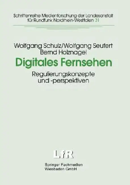 Digitales Fernsehen: Regulierungskonzepte Und -Perspektiven by Wolfgang Schulz, Wolfgang Seufert, Institut Für Informations-Telekomm Und