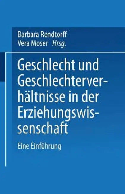 Geschlecht Und Geschlechterverhältnisse in Der Erziehungswissenschaft: Eine Einführung by Barbara Rendtorff, Vera Moser