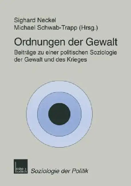 Ordnungen Der Gewalt: Beiträge Zu Einer Politischen Soziologie Der Gewalt Und Des Krieges by Sighard Neckel, Michael Schwab-Trapp