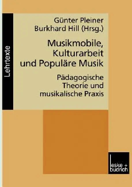 Musikmobile, Kulturarbeit Und Populäre Musik: Pädagogische Theorie Und Musikalische PRAXIS by Günter Pleiner, Burkhard Hill