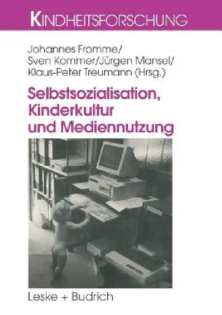 Selbstsozialisation, Kinderkultur Und Mediennutzung by Johannes Fromme, Sven Kommer, Jürgen Mansel