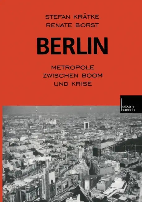 Berlin: Metropole Zwischen Boom Und Krise by Stefan Krätke, Renate Borst