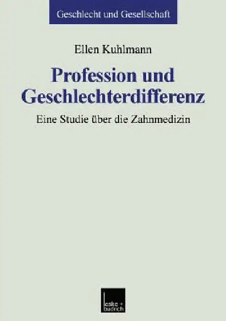Profession Und Geschlechterdifferenz: Eine Studie Über Die Zahnmedizin by Ellen Kuhlmann