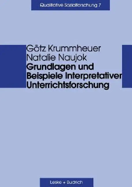 Grundlagen Und Beispiele Interpretativer Unterrichtsforschung by Götz Krummheuer, Natalie Naujok