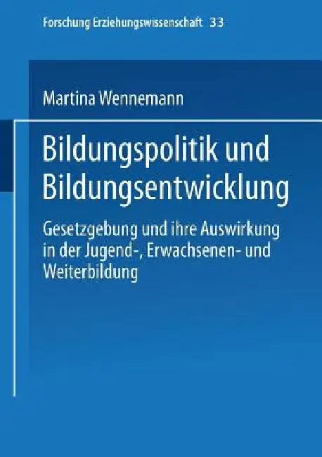 Bildungspolitik Und Bildungsentwicklung: Gesetzgebung Und Ihre Auswirkung in Der Jugend-, Erwachsenen- Und Weiterbildung by Martina Wennemann