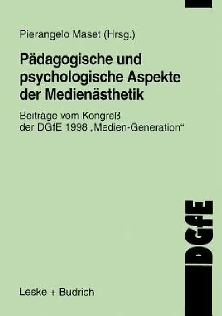Pädagogische Und Psychologische Aspekte Der Medienästhetik: Beiträge Vom Kongreß Der Dgfe 1998 "Medien Generation" by Pierangelo Maset