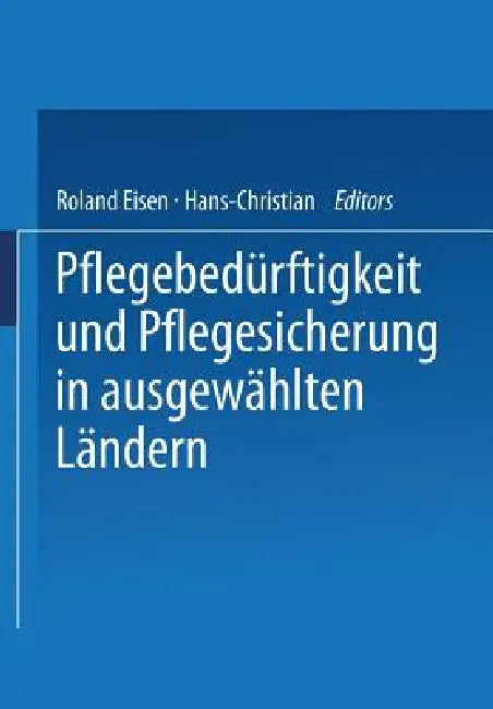 Pflegebedürftigkeit Und Pflegesicherung in Ausgewählten Ländern by Roland Eisen, Hans-Christian Mager