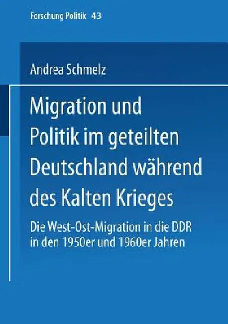 Migration Und Politik Im Geteilten Deutschland Während Des Kalten Krieges: Die West-Ost-Migration in Die DDR in Den 1950er Und 1960er Jahren by Andrea Schmelz
