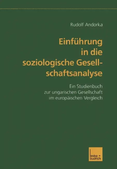 Einführung in Die Soziologische Gesellschaftsanalyse: Ein Studienbuch Zur Ungarischen Gesellschaft Im Europäischen Vergleich by Rudolf Andorka