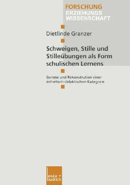Schweigen, Stille Und Stilleübungen ALS Form Schulischen Lernens: Genese Und Rekonstruktion Einer Ästhetisch-Didaktischen Kategorie by Dietlinde Granzer