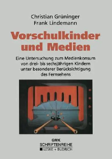 Vorschulkinder Und Medien: Eine Untersuchung Zum Medienkonsum Von Drei- Bis Sechsjährigen Kindern Unter Besonderer Berücksichtigung Des Fernsehens by Christian Grüninger, Frank Lindemann