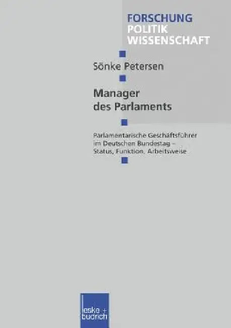 Manager Des Parlaments: Parlamentarische Geschäftsführer Im Deutschen Bundestag -- Status, Funktion, Arbeitsweise by Sönke Petersen