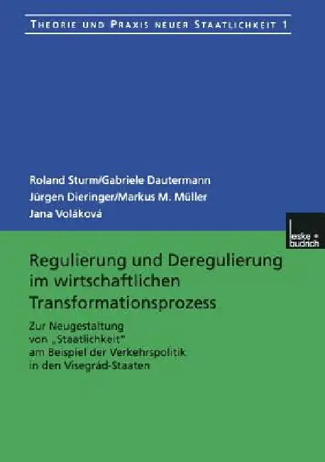 Regulierung Und Deregulierung Im Wirtschaftlichen Transformationsprozess: Zur Neugestaltung Von "Staatlichkeit" Am Beispiel Der Verkehrspolitik in Den by Roland Sturm, Gabriele Dautermann, Jürgen Dieringer