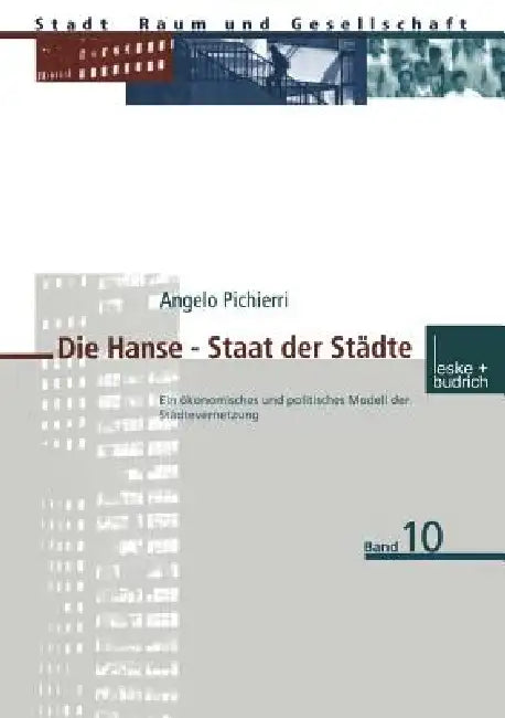 Die Hanse -- Staat Der Städte: Ein Ökonomisches Und Politisches Modell Der Städtevernetzung by Angelo Pichierri