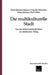 Die Multikulturelle Stadt: Von Der Selbstverständlichkeit Im Städtischen Alltag by Wolf-Dietrich Bukow, Claudia Nikodem, Erika Schulze
