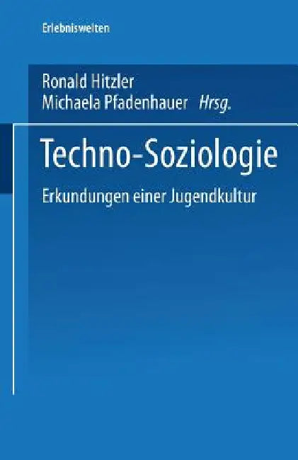 Techno-Soziologie: Erkundungen Einer Jugendkultur by Ronald Hitzler, Michaela Pfadenhauer